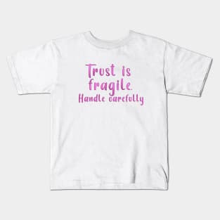 TRUST IS FRAGILE HANDLE CAREFULLY Kids T-Shirt